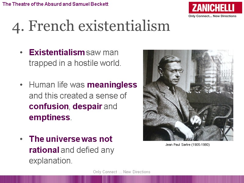 Existentialism saw man trapped in a hostile world.  Human life was meaningless and